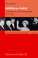 Bebilderte Politik: Staatsbesuche in Der Bundesrepublik Deutschland 1949-1990