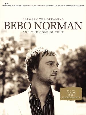 Bebo Norman: Between the Dreaming and the Coming True - Brentwood-Benson Music Publishing (Creator)
