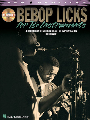 Bebop Licks: A Dictionary of Melodic Ideas for Improvisation - Wise, Les