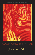 Because a Fire in Our Heads: Poems