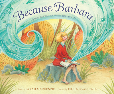 Because Barbara: Barbara Cooney Paints Her World - MacKenzie, Sarah