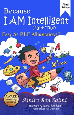Because I AM Intelligent: Easy-As-P.I.E Affirmations(TM) Part 2 - Ben Salmi, Lashai (Foreword by), and Ben Salmi, Amire