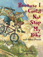 Because I Could Not Stop My Bike: And Other Poems