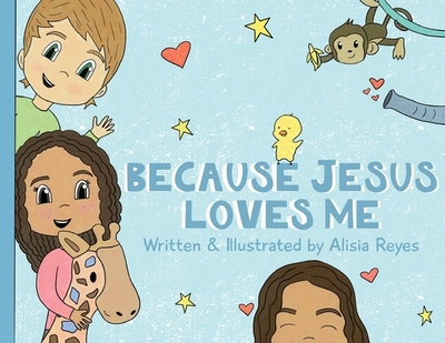 Because Jesus Loves Me - Reyes, Alisia