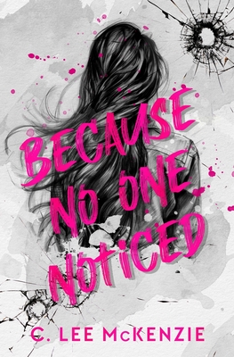 Because No One Noticed - McKenzie, C Lee