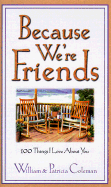 Because We'er Friends: 100 Things I Love about You - Coleman, William L, and Coleman, Patricia