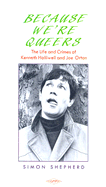 Because We're Queers: The Life and Crimes of Kenneth Halliwell and Joe Orton