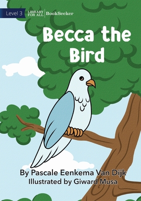 Becca The Bird - Eenkema Van Dijk, Pascale