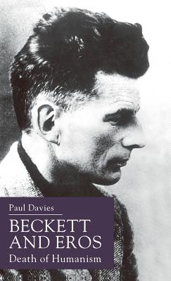 Beckett and Eros: Death of Humanism - Davies, P