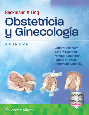 Beckmann Y Ling. Obstetricia Y Ginecologa - Casanova, Robert, Dr., and Goepfert, Alice, and Hueppchen, Nancy A