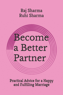 Become a Better Partner: Practical Advice for a Happy and Fulfilling Marriage