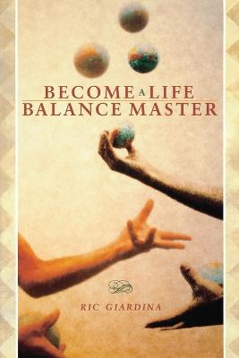 Become A Life Balance Master - Giardina, Ric