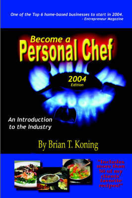 Become a Personal Chef: An Introduction to the Industry - Koning, Brian T