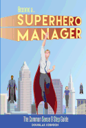 Become a Superhero Manager: The Common Sense 9 Step Guide