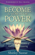 Become a Woman of Power: Releasing Mighty Women of God Through Mentoring