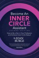 Become an Inner Circle Assistant: How to Be a Star in Your Profession and Achieve Inner Circle Status!