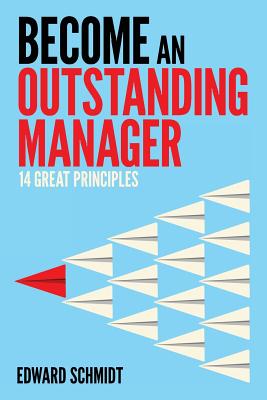 Become an Outstanding Manager: Fourteen Great Principles - Dollison, William (Editor), and Schmidt, Edward