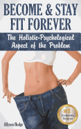 Become & Stay Fit Forever: The Holistic-Psychological Aspect of the Problem