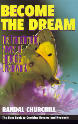 Become the Dream: The Transforming Power of Hypnotic Dreamwork - Churchill, Randal, and Canfield, Cheryl (Editor)
