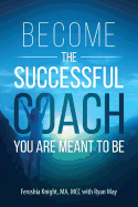 Become the Successful Coach You Are Meant to Be: Discover Your Brilliance and Create a Life-Changing Career or Business by Helping Others