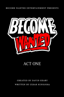 Become Wanted: Act One - Geary, David (Creator), and Hinojosa, Cesar