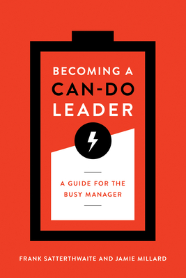 Becoming a Can-Do Leader: A Guide for the Busy Manager - Satterthwaite, Frank, and Millard, Jamie
