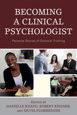 Becoming a Clinical Psychologist: Personal Stories of Doctoral Training - Knafo, Danielle (Contributions by), and Keisner, Robert (Contributions by), and Fiammenghi, Silvia (Contributions by)