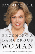 Becoming a Dangerous Woman: Embracing Risk to Change the World