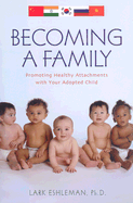 Becoming a Family: Promoting Healthy Attachments with Your Adopted Child