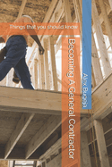 Becoming A General Contractor: Things that you should know