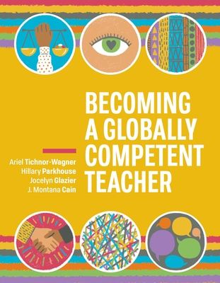 Becoming a Globally Competent Teacher - Tichnor-Wagner, Ariel, and Parkhouse, Hillary, and Glazier, Jocelyn