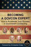 Becoming a GovCon Expert: How to Accelerate Your Success in Government Contracting