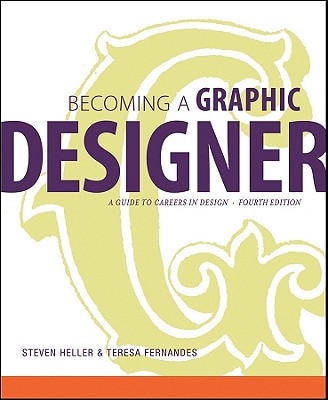 Becoming a Graphic Designer: A Guide to Careers in Design - Heller, Steven, and Fernandes, Teresa