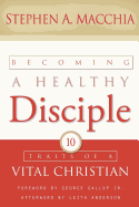 Becoming a Healthy Disciple: 10 Traits of a Vital Christian