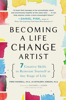 Becoming a Life Change Artist: 7 Creative Skills to Reinvent Yourself at Any Stage of Life - Mandell, Fred, and Jordan, Kathleen