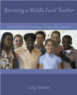 Becoming a Middle Level Teacher: The Student Focused Teaching of Early Adolescents - Vatterott, Cathy