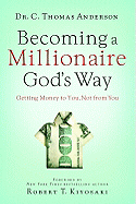Becoming a Millionaire God's Way: Getting Money to You, Not from You