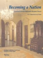 Becoming a Nation: Americana from the Diplomatic Reception Rooms, U.S. Department of State - Fairbanks, Jonathan L, and Ward, Gerald W R