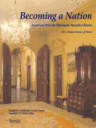 Becoming a Nation: Americana from the Diplomatic Reception Rooms U.S. Department Ofstate