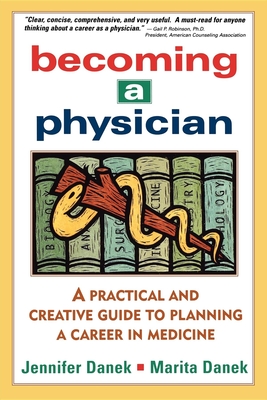 Becoming a Physician: A Practical and Creative Guide to Planning a Career in Medicine - Danek, Jennifer, and Danek, Marita