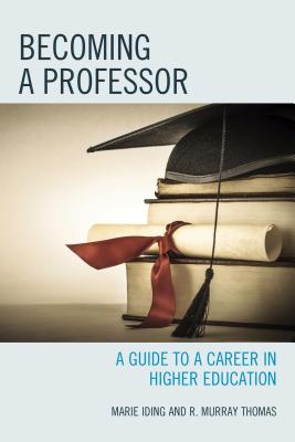 Becoming a Professor: A Guide to a Career in Higher Education - Iding, Marie K, and Thomas, R Murray, Dr.