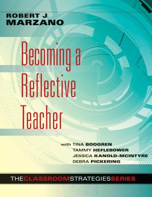 Becoming a Reflective Teacher - Marzano, Robert J, Dr., and Boogren, Tina