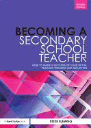 Becoming a Secondary School Teacher: How to Make a Success of your Initial Teacher Training and Induction