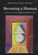 Becoming a Shaman: It's Never Too Late To Be Who You Might Have Been