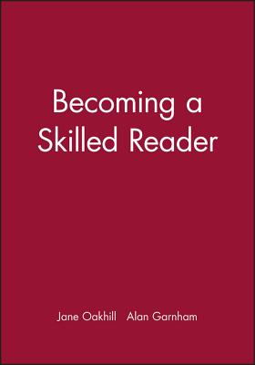 Becoming a Skilled Reader - Oakhill, Jane, Dphil, and Garnham, Alan