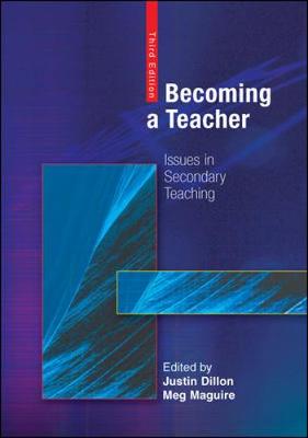 Becoming a Teacher: Issues in Secondary Teaching - Dillon, Justin (Editor), and Maguire, Meg, Professor (Editor)