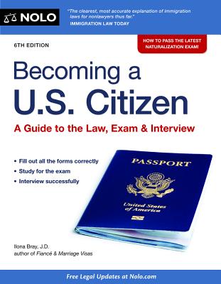 Becoming A U.S. Citizen: A Guide to the Law, Exam & Interview - Bray, Ilona M, and Mautino, Robert A (Contributions by)