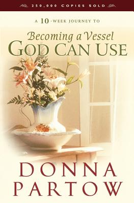 Becoming a Vessel God Can Use - Partow, Donna
