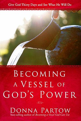 Becoming a Vessel of God's Power: Give God Thirty Days and See What He Will Do - Partow, Donna