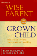 Becoming a Wise Parent - Frain, Betty, and Clegg, Eileen M